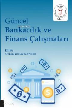 Güncel Bankacılık ve Finans Çalışmaları | Serkan Yılmaz Kandır | Akade