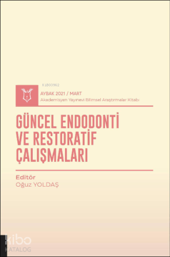 Güncel Endodonti ve Restoratif Çalışmaları ( Aybak 2021 Mart ) | Oğuz 