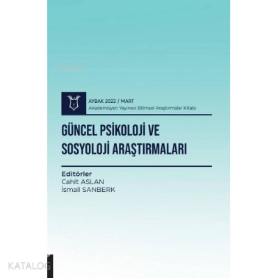 Güncel Psikoloji ve Sosyoloji Araştırmaları ; ( AYBAK 2022 Mart ) | Ca