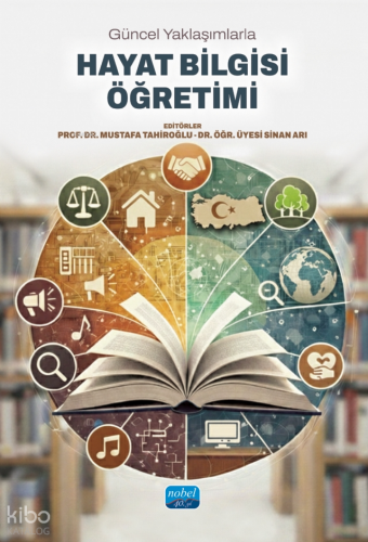 Güncel Yaklaşımlarla Hayat Bilgisi Öğretimi | Kolektif | Nobel Akademi
