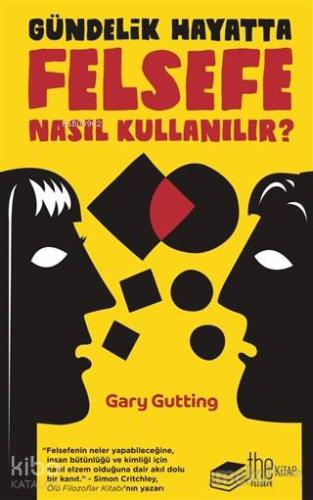 Gündelik Hayatta Felsefe Nasıl Kullanılır? | Gary Gutting | Thekitap