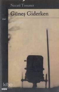 Güneş Giderken | Necati Tosuner | Yapı Kredi Yayınları ( YKY )
