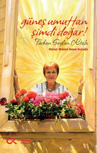 Güneş Umuttan Şimdi Doğar!;Türkan Saylan Kitabı | Mehmet Zaman Saçlıoğ