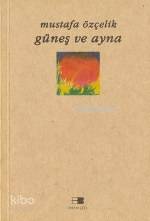 Güneş ve Ayna | Mustafa Özçelik | Beyan Yayınları