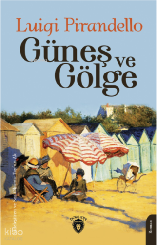 Güneş ve Gölge | Luigi Pirandello | Dorlion Yayınevi