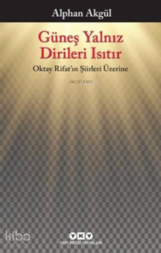 Güneş Yalnız Dirileri Isıtır; Oktay Rifat'ın Şiirleri Üzerine