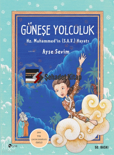 Güneşe Yolculuk; Hz. Muhammed (S.A.V)'in Hayatı