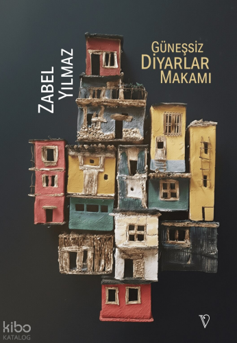 Güneşsiz Diyarlar Makamı | Zabel Yılmaz | Vacilando Kitap