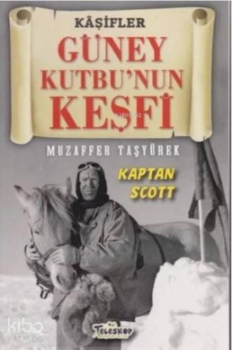 Güney Kutbu'nun Keşfi - Kaşifler Kaptan Scott | Muzaffer Taşyürek | Te