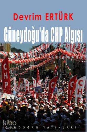 Güneydoğu'da CHP Algısı