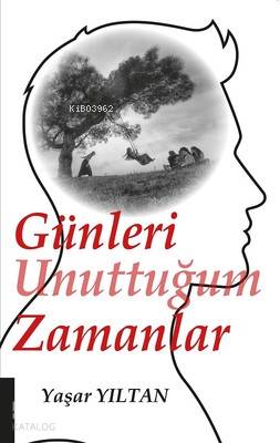 Günleri Unuttuğum Zamanlar | Yaşar Yıltan | Akademisyen Yayınevi