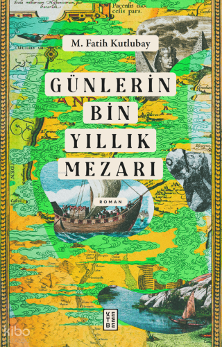 Günlerin Bin Yıllık Mezarı | M. Fatih Kutlubay | Ketebe Yayınları