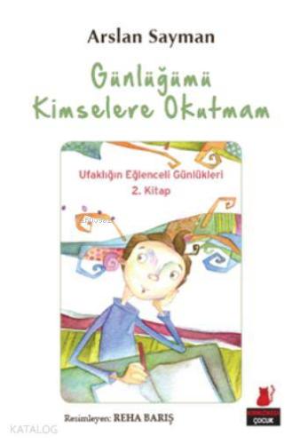 Günlüğümü Kimseler Okutmam; Ufaklığın Eğlenceli Günlükleri 2. Kitap