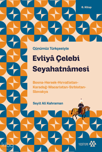 Günümüz Türkçesiyle Evliyâ Çelebi Seyahatnâmesi 6. Kitap;Bosna-Hersek-