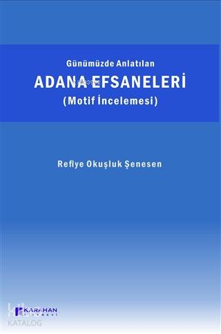 Günümüzde Anlatılan Adana Efsaneleri (Motif İncelemesi)