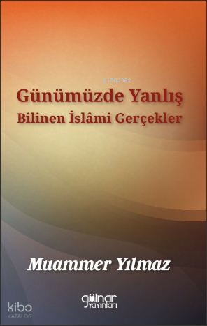 Günümüzde Yanlış Bilinen İslami Gerçekler | Muammer Yılmaz | Gülnar Ya