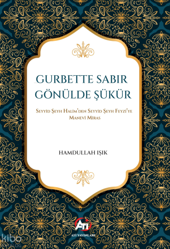 Gurbette Sabır Gönülde Şükür;Seyyid Şeyh Halim’den Seyyid Şeyh Feyzi’y