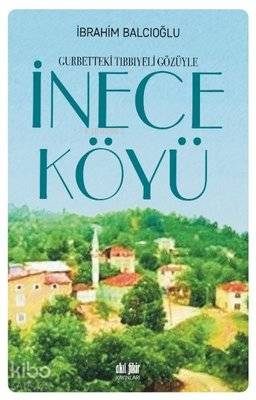 Gurbetteki Tıbbıyeli Gözüyle İnece Köyü | İbrahim Balcıoğlu | Akıl Fik