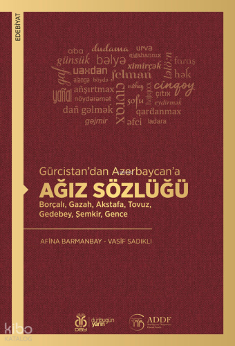 Gürcistan’dan Azerbaycan’a Ağız Sözlüğü;Borçalı, Gazah, Akstafa, Tovuz, Gedebey, Şemkir, Gence