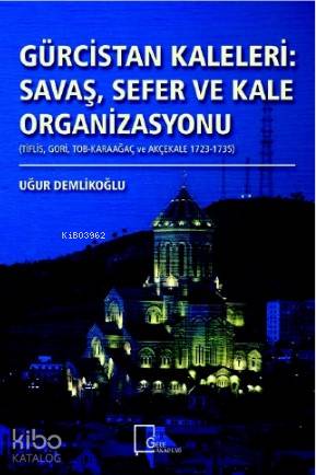 Gürcistan Kaleleri : Savaş Sefer ve Kale Organizasyonu | Uğur Demlikoğ