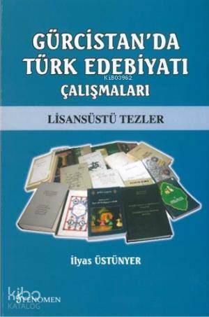 Gürcistan'da Türk Edebiyatı Çalışmaları | İlyas Üstünyer | Fenomen Yay