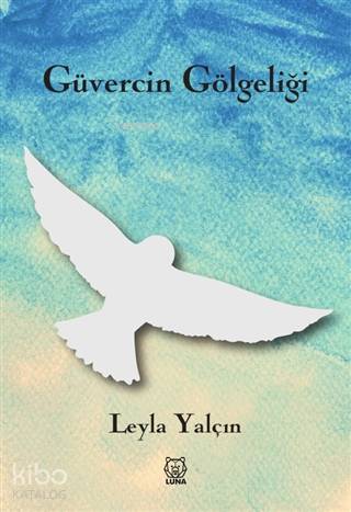 Güvercin Gölgeliği | Leyla Yalçın | Luna Yayınları
