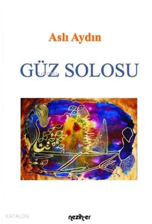 Güz Solosu | Aslı Aydın | Nezih-Er Yayınları