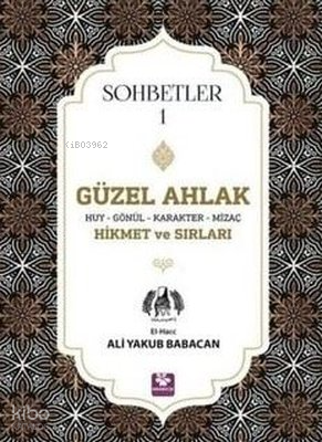 Güzel Ahlak Huy Gönül Karakter Mizaç Hikmet ve Sırları - Sohbetler 1