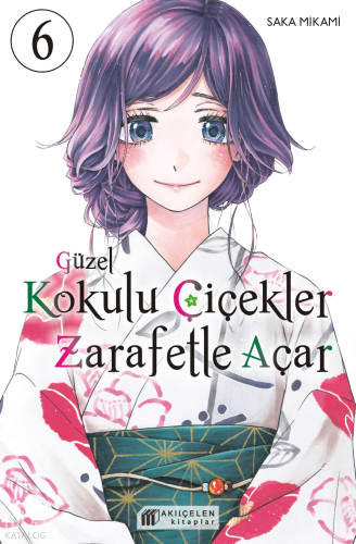 Güzel Kokulu Çiçekler Zarafetle Açar 6 | Saka Mikami | Akılçelen Kitap