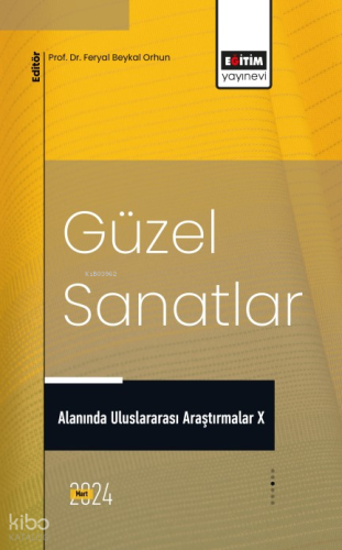 Güzel Sanatlar Alanında Uluslararası Araştırmalar X | Feryal Beykal Or