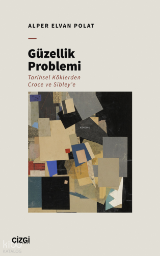 Güzellik Problemi;Tarihsel Köklerden Croce ve Sibley’e | Alper Elvan P