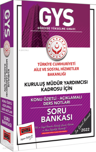 GYS T.C. Aile ve Sosyal Hizmetler Bakanlığı Kuruluş Müdür Yardımcısı Kadrosu İçin Konu Özetli Açıklamalı Soru Bankası