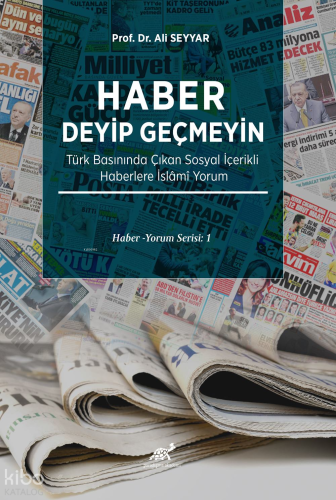 Haber Deyip Geçmeyin;Türk Basınında Çıkan Sosyal İçerikli Haberlere İslami Yorum Haber Yorum Serisi:1