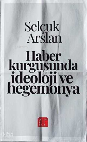 Haber Kurgusunda İdeoloji ve Hegemonya | Selçuk Arslan | Toplumsal Kit
