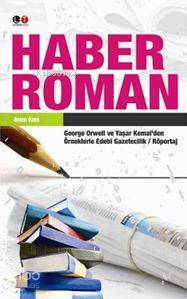 Haber Roman; George Orwell ve Yaşar Kemal'den Örneklerle Edebi Gazetecilik / Röportaj