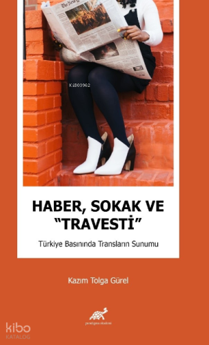 Haber, Sokak ve “Travesti” Türkiye Basınında Transların Sunumu