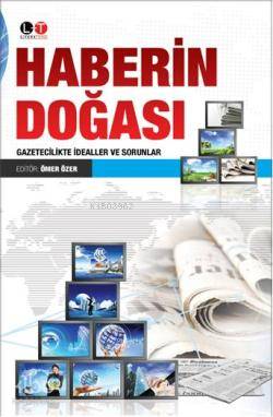 Haberin Doğası; Gazetecilikte İdealler ve Sorunlar