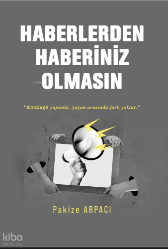 Haberlerden Haberiniz Olmasın;"Kötülüğü Yapanla, Yayan Arasında Fark Yoktur."