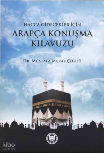 Hacca Ve Umreye Gidecekler İçin Arapça Konuşma Kılavuzu | Mustafa Mera