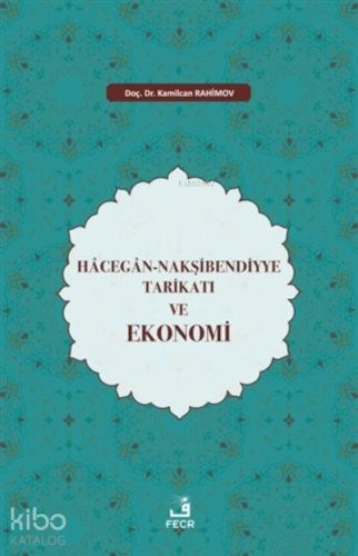 Hacegan-Nakşibendiyye Tarikatı ve Ekonomi | Kamilcan Rahimov | Fecr Ya