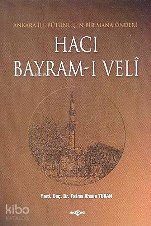 Hacı Bayram-ı Veli; Ankara İle Bütünleşen Bir Mana Önderi