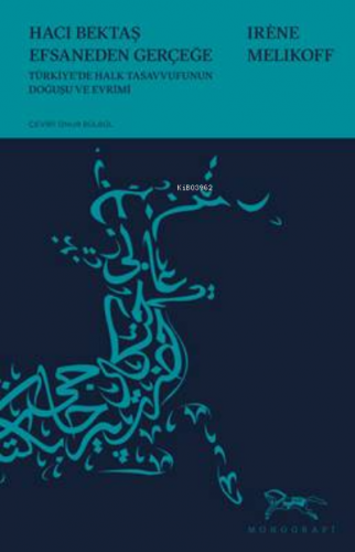 Hacı Bektaş  Efsaneden Gerçeğe;Türk Halk Tasavvufunun  Doğuşu ve Evrimi