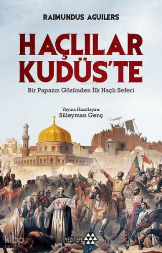 Haçlılar Kudüs'te; Bir Papazın Gözünden İlk Haçlı Seferi
