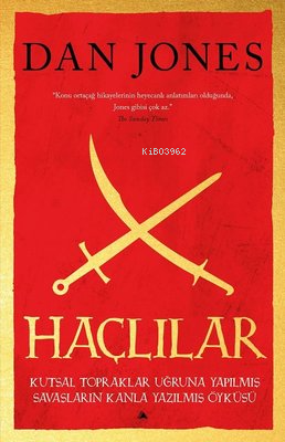 Haçlılar - Kutsal Topraklar Uğruna Yapılmış Savaşların Kanla Yazılmış Öyküsü