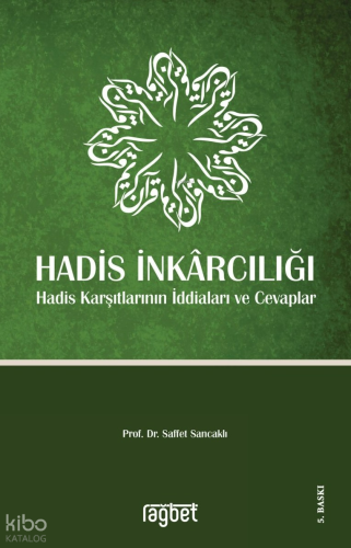 Hadis İnkarcılığı Hadis Karşıtlarının İddiaları ve Cevaplar