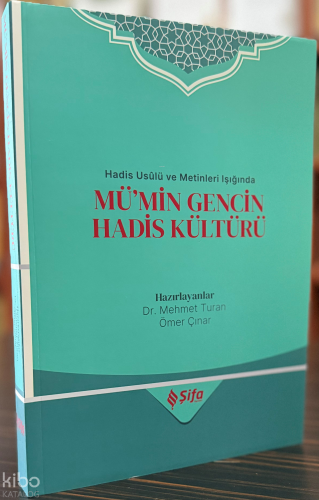 Hadis Usûlü ve Metinleri Işığında Mü’min Gencin Hadis Kültürü | Kolekt