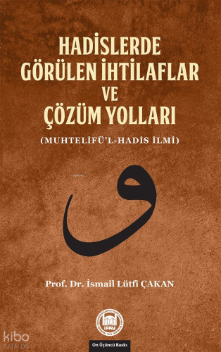 Hadislerde Görülen İhtilaflar ve Çözüm Yolları; (Muhtelifü'l-Hadis İlm
