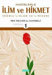 Hadislerle İlim ve Hikmet 1. Cilt; Camiu'l - Ulum Ve'l - Hikem | İbn R