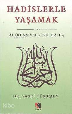 Hadislerle Yaşamak; Açıklamalı Kırk Hadis | Sabri Türkmen | Çıra Yayın