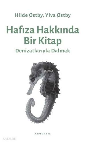 Hafıza Hakkında Bir Kitap; Denizatlarıyla Dalmak